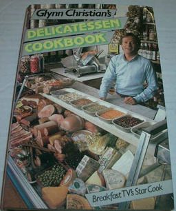 Glynn Christian's Delicatessen Cookbook