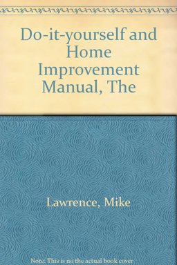 The Do-It-Yourself and Home Improvement Manual