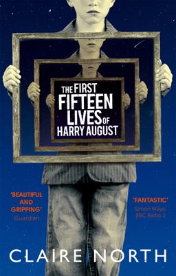 First Fifteen Lives of Harry August The Word-Of-mouth Bestseller You Won't Want to Miss  9780356502588 Front Cover