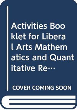 Activities Booklet for Liberal Arts Mathematics and Quantitative Reasoning Courses