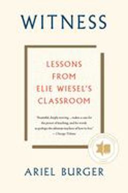 Witness Lessons from Elie Wiesel's Classroom  9780358108528 Front Cover