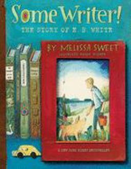 Some Writer! The Story of E. B. White  9780358137290 Front Cover