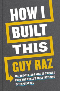 How I Built This The Unexpected Paths to Success from the World's Most Inspiring Entrepreneurs  9780358216766 Front Cover