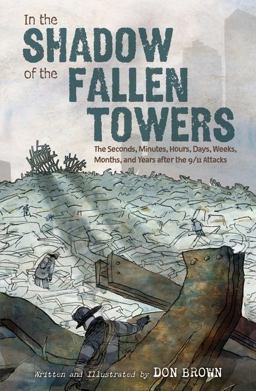 In the Shadow of the Fallen Towers The Seconds, Minutes, Hours, Days, Weeks, Months, and Years after the 9/11 Attacks  9780358223573 Front Cover