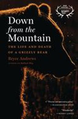 Down from the Mountain The Life and Death of a Grizzly Bear  9780358299271 Front Cover