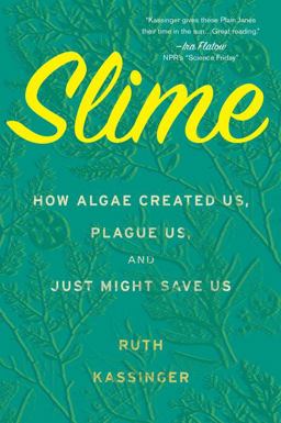 Slime How Algae Created Us, Plague Us, and Just Might Save Us  9780358299561 Front Cover
