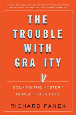The Trouble With Gravity: Solving the Mystery Beneath Our Feet  9780358299578 Front Cover
