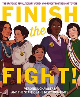 Finish the Fight! The Brave and Revolutionary Women Who Fought for the Right to Vote  9780358408307 Front Cover