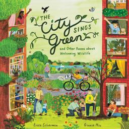 The City Sings Green and Other Poems about Welcoming Wildlife