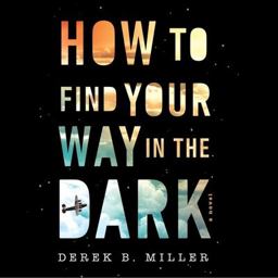 How to Find Your Way in the Dark How to Find Your Way in the Dark