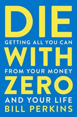 Die with Zero Getting All You Can from Your Money and Your Life  9780358567097 Front Cover