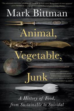 Animal, Vegetable, Junk A History of Food, from Sustainable to Suicidal: a Food Science Nutrition History Book  9780358645528 Front Cover