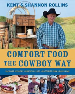 Comfort Food the Cowboy Way Backyard Favorites, Country Classics, and Stories from a Ranch Cook  9780358712794 Front Cover