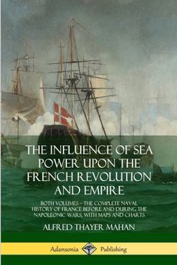 The Influence of Sea Power upon the French Revolution and Empire