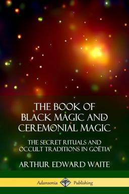 The Book of Black Magic and Ceremonial Magic The Book of Black Magic and Ceremonial Magic