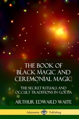 The Book of Black Magic and Ceremonial Magic The Book of Black Magic and Ceremonial Magic