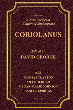 A New Variorum Edition of Shakespeare CORIOLANUS Volume I