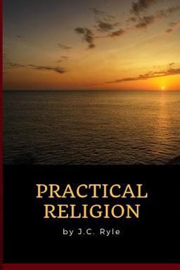 J. C. Ryle - Practical Religion