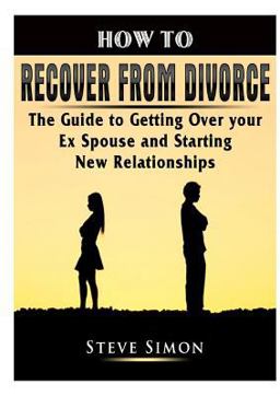 How to Recover from Divorce How to Recover from Divorce