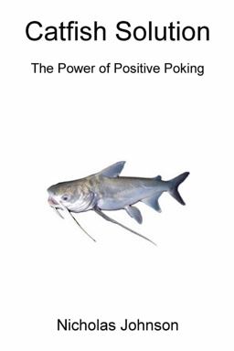 Catfish Solution the Power of Positive Poking Catfish Solution the Power of Positive Poking