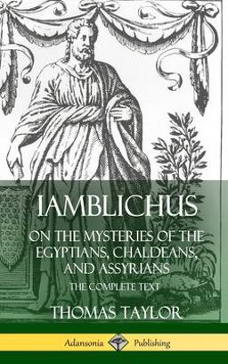 Iamblichus on the Mysteries of the Egyptians, Chaldeans, and Assyrians