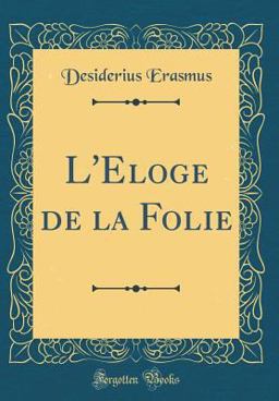 L' Eloge de la Folie (Classic Reprint)