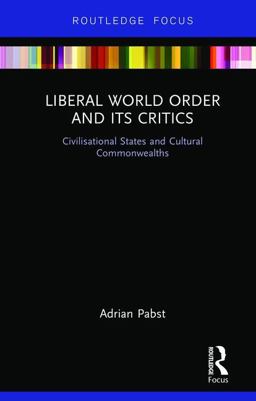 Liberal World Order and Its Critics Civilisational States and Cultural Commonwealths  9780367029937 Front Cover