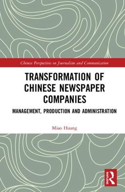 Transformation of Chinese Newspaper Companies Management, Production and Administration  9780367085612 Front Cover