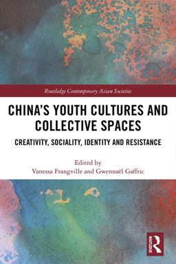China's Youth Cultures and Collective Spaces Creativity, Sociality, Identity and Resistance  9780367173043 Front Cover