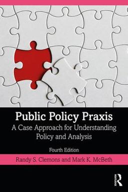 Public Policy Praxis: A Case Approach for Understanding Policy and Analysis  9780367180348 Front Cover