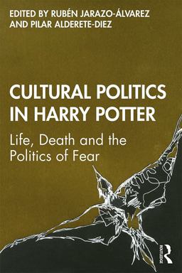 Cultural Politics in Harry Potter Life, Death and the Politics of Fear  9780367206635 Front Cover