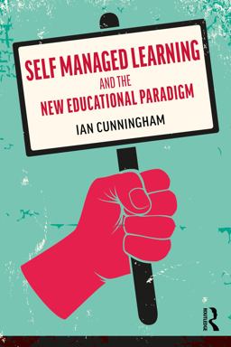Self Managed Learning and the New Educational Paradigm Self Managed Learning and the New Educational Paradigm