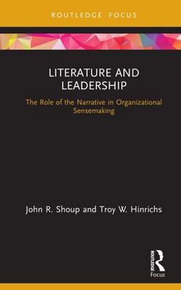 Literature and Leadership The Role of the Narrative in Organizational Sensemaking  9780367266455 Front Cover