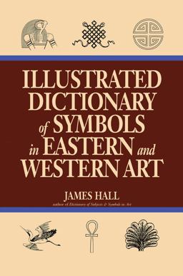 Illustrated Dictionary of Symbols in Eastern and Western Art