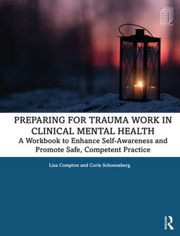 Preparing for Trauma Work in Clinical Mental Health A Workbook to Enhance Self-Awareness and Promote Safe, Competent Practice  9780367331849 Front Cover