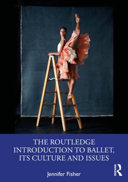The Routledge Introduction to Ballet, Its Culture and Issues