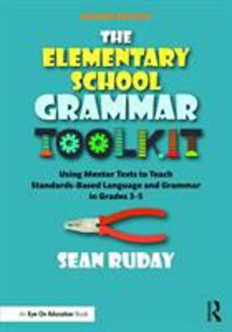 Elementary School Grammar Toolkit Using Mentor Texts to Teach Standards-Based Language and Grammar in Grades 3-5 2nd 9780367436803 Front Cover