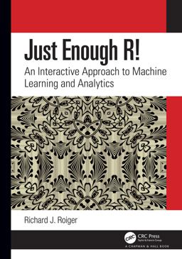Just Enough R! An Interactive Approach to Machine Learning and Analytics  9780367443207 Front Cover