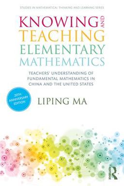 Knowing and Teaching Elementary Mathematics Teachers' Understanding of Fundamental Mathematics in China and the United States 3rd 9780367443955 Front Cover