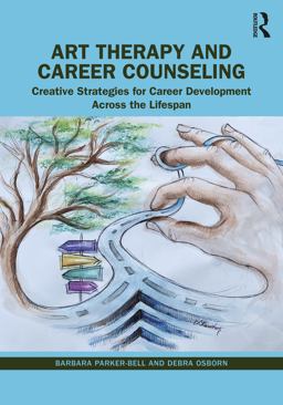 Art Therapy and Career Counseling Creative Strategies for Career Development Across the Lifespan 2023 9780367476656 Front Cover