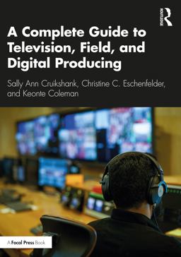 Complete Guide to Television, Field, and Digital Producing  9780367480387 Front Cover