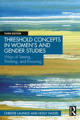 Threshold Concepts in Women's and Gender Studies Ways of Seeing, Thinking, and Knowing 3rd 9780367486235 Front Cover