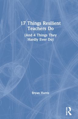 17 Things Resilient Teachers Do 17 Things Resilient Teachers Do