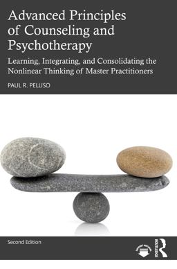 Advanced Principles of Counseling and Psychotherapy Learning, Integrating, and Consolidating the Nonlinear Thinking of Master Practitioners  9780367538583 Front Cover