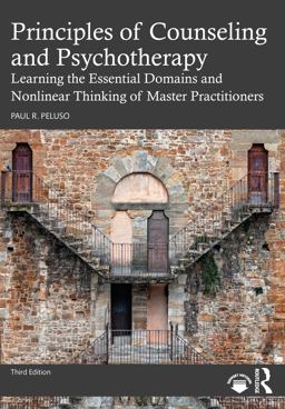 Principles of Counseling and Psychotherapy Learning the Essential Domains and Nonlinear Thinking of Master Practitioners 3rd 9780367538606 Front Cover