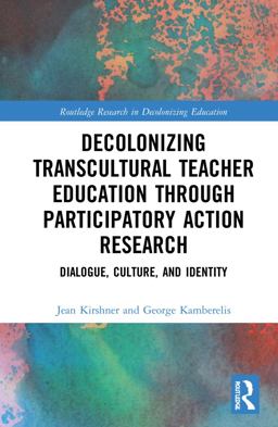 Decolonizing Transcultural Teacher Education Through Participatory Action Research Decolonizing Transcultural Teacher Education Through Participatory Action Research