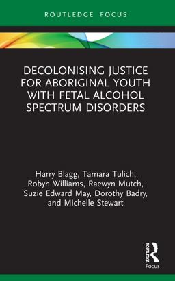 Decolonising Justice for Aboriginal youth with Fetal Alcohol Spectrum Disorders (Criminology in Focus)