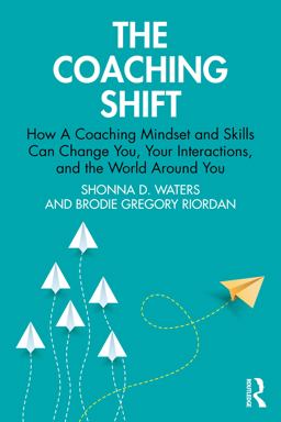 Coaching Shift How a Coaching Mindset and Skills Can Change You, Your Interactions, and the World Around You  9780367764395 Front Cover