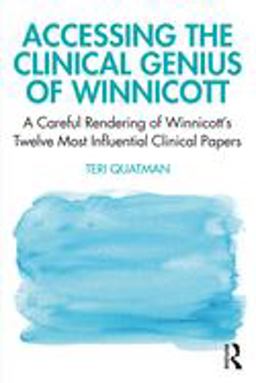 Accessing the Clinical Genius of Winnicott A Careful Rendering of Winnicott's Twelve Most Influential Clinical Papers  9780367859244 Front Cover