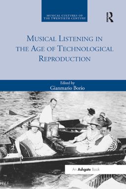 Musical Listening in the Age of Technological Reproduction 1st 9780367879716 Front Cover